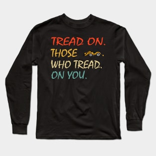 Tread On Those Who Tread On You - funny Long Sleeve T-Shirt